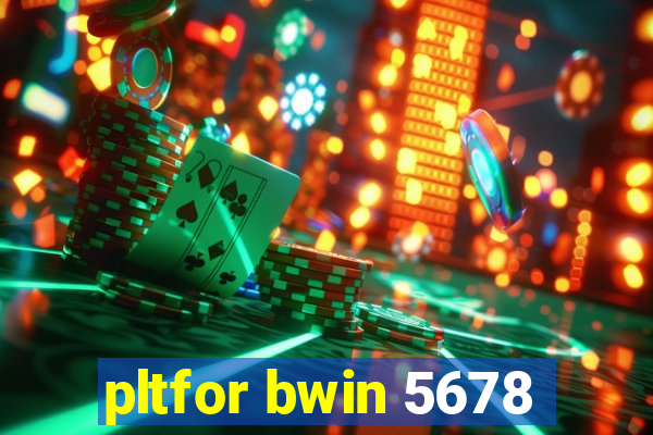 pltfor bwin 5678